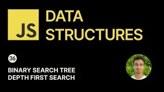 JavaScript Data Structures - 36 - Binary Search Trees Depth First Search