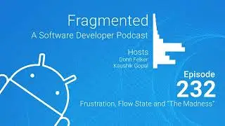 Fragmented Podcast Episode #232: Frustration, Flow State and “The Madness”