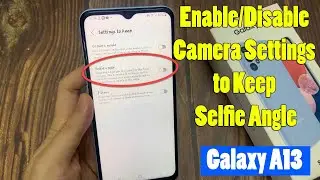Samsung Galaxy A13: How to Enable/Disable Camera Settings to Keep Selfie Angle