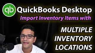 QuickBooks Desktop: Importing Items with Multiple Inventory Site Locations