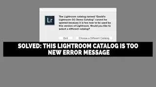 How To Fix The Adobe Photoshop Lightroom Catalog Is Too New Error Message