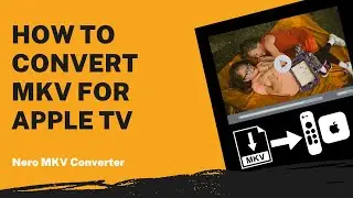 How to Convert MKV for Apple TV | Nero MKV Converter Tutorial