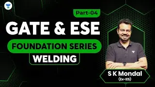 Welding-04 | Foundation Series | GATE/ESE|  S.K Mondal (Ex.IES) #gate2024 #gatemechanical