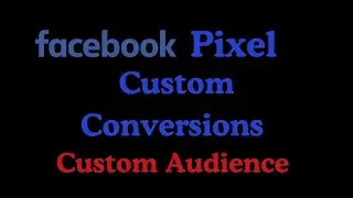 How to create facebook Pixel and Custom Conversions, Custom Audience