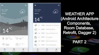 Weather App (Android Architecture Components, Room Database, Retrofit and Dagger2) Part 2