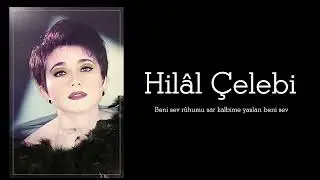 Hilâl Çelebi ~ Beni sev rûhumu sar kalbime yaslan beni sev