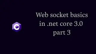 Web socket basics in .net core 3.0 part 3
