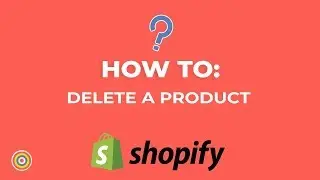 How to Delete a Product on Shopify - E-commerce Tutorials