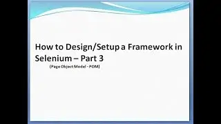 How to Design Framework in Selenium - Part 3 - Page Object Model (POM)