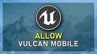 How To Allow Vulcan Mobile Preview in Unreal Engine 5