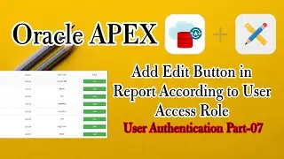 Add Edit Button in Report According to User Access Role || Oracle APEX? User Authentication, Part-7.
