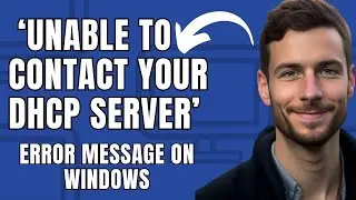 How to Fix ‘Unable to Contact your DHCP Server’ Error