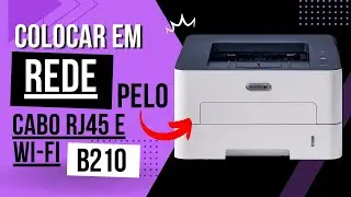 COLOCAR XEROX B210 EM REDE PELO CABO RJ45 E PELO WF-Fi #xerox