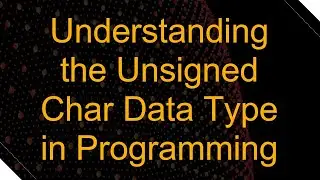 Understanding the Unsigned Char Data Type in Programming