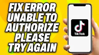 How To Fix TikTok Error  Unable to Authorize Please Try Again (2024) - Quick Fix