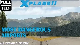 X-Plane 11 Dangerous Airports | Default Scenery Released 2020