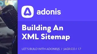 Let's Build with AdonisJS: 1.7 - Building An XML Sitemap