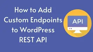 How to Add Custom Endpoints to WordPress REST API