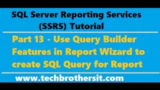 SSRS Tutorial 13 - Use Query Builder Features in Report Wizard to create SQL Query for Report