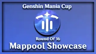 Genshin Mania Cup | Round Of 16 | Mappool Showcase