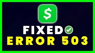 Cash App Error Code 503: How to Fix Cash App Error Code 503