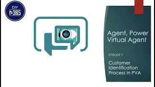 Agent, Power Virtual Agent – Episode 7: Customer Identification Process In PVA