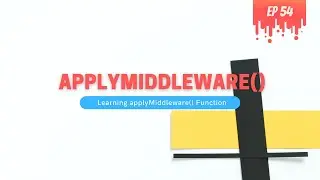 Understanding applyMiddleware() Function - MERN Stack Series - 54