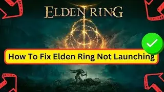 How To Fix Elden Ring Not Launching, Black Screen, Not Opening | Elden Ring Stuck on Loading Screen