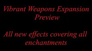 Skyrim Se\AE - Vibrant Weapons Expansion Preview