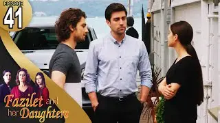 Fazilet and Her Daughters - Episode 41 (English Subtitle) | Fazilet Hanim ve Kizlari