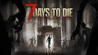 7 Days to Die ч.1 ➤ 
