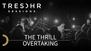 The Thrill - Overtaking - TRESOHR SESSIONS