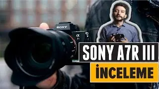 Sony a7R III Detaylı İnceleme & Review | fotografium.com