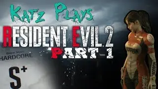 Let's Play Resident Evil 2 Remake, Katz Plays | Part 1 S+ Rank Run