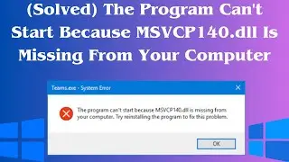 (Solved) The Program Can't Start Because MSVCP140.dll Is Missing From Your Computer