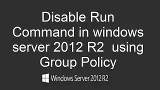How to Disable Run Command in windows server 2012 R2 using Group Policy