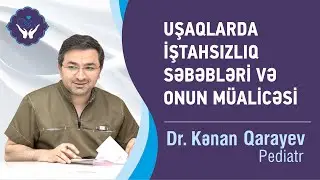 Uşaqlarda iştahsızlıq səbəbləri və onun müalicəsi | Dr.Kənan Qarayev