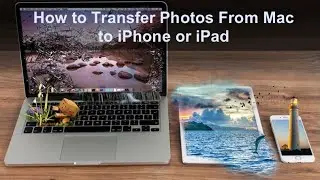 How to Transfer Photos from Mac to Iphone or Ipad?