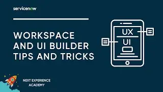 Next Experience Academy #11: Workspace and UI Builder Tips and Tricks