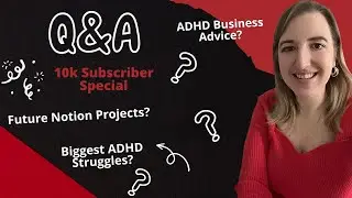 Business Advice for ADHDers? Thoughts on Notion in the Future? 10K Subscribers Q & A