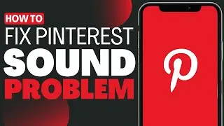 How To Fix Pinterest Sound Problem - Full Guide 2023