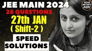 JEE MAINS 2024 27th JAN SHIFT 2 SPEED Solutions Full PAPER | JEE MAINS 2024 | Neha Agrawal 