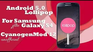 Android 5.0 Lollipop for Samsung Galaxy S4 -JFLTE - CM12 CyanogenMod 12 Unofficial