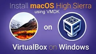 How To Install MacOS High Sierra On VirtualBox On Windows (Using VMDK)