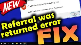 A referral was returned from the server Windows 7 \ 8 \ 10 [Fixed]