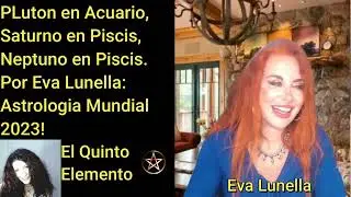 PLUTON EN ACUARIO, SATURNO EN PISCIS Y NEPTUNO EN PISCIS POR EVA LUNELLA: ASTROLOGIA MUNDIAL! 