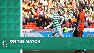 Liam Scales On the Match | Dundee United 0-3 Celtic | League debut goal!