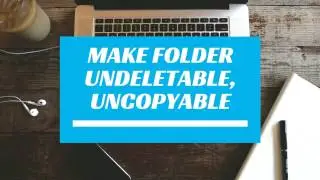 How to make a folder undeletable, uncopyable, unopenable on windows PC