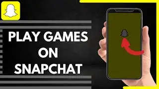 How To Play Games On Snapchat