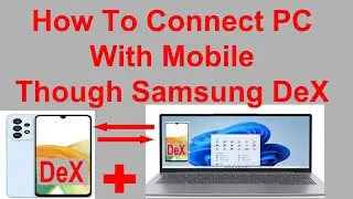 How To Connect PC With Mobile Though Samsung DeX